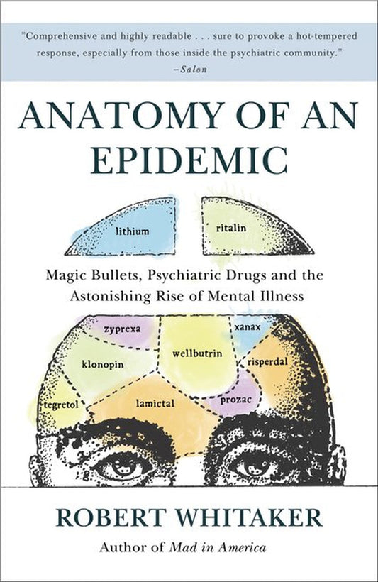 Anatomy of an Epidemic : Magic Bullets, Psychiatric Drugs, and the Astonishing Rise of Mental Illness in America (Paperback)