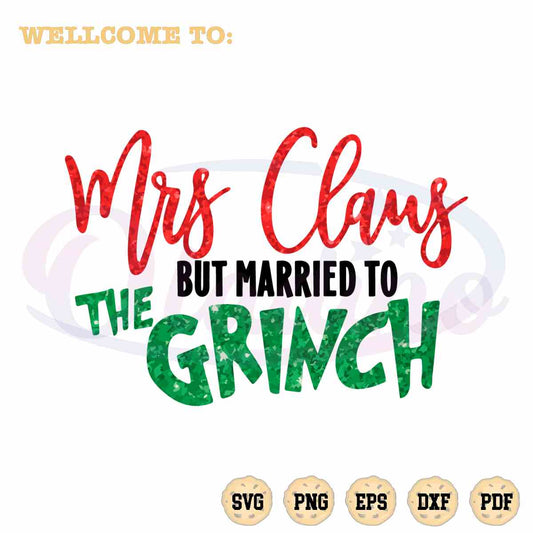 Mrs. Claus But Married To The Grinc SVG Married Christmas SVG Girnc Claus Mr and Mrs Claus Merry Grincc Mas Sublimation Cricut Silhouette
